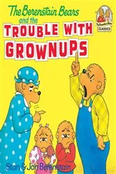 Book cover of The Berenstain Bears and the Trouble with Grownups by Stan Berenstain