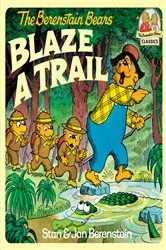 Book cover of The Berenstain Bears Blaze a Trail by Stan Berenstain