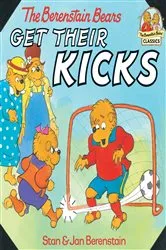 Book cover of The Berenstain Bears Get Their Kicks by Stan Berenstain