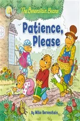 Book cover of The Berenstain Bears Patience, Please by Mike Berenstain