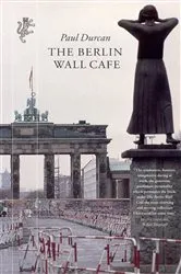 Book cover of The Berlin Wall Cafe by Paul Durcan