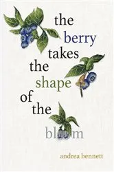 Book cover of the berry takes the shape of the bloom by andrea bennett