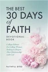 Book cover of The Best 30 Days of Faith Devotional Book: College Edition by Faithful Byrd