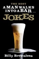 Book cover of The Best 'A Man Walks into a Bar' Jokes by Billy Brownless