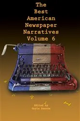 Book cover of The Best American Newspaper Narratives, Volume 6 by Unknown