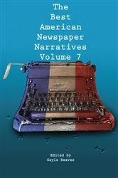 Book cover of The Best American Newspaper Narratives, Volume 7 by Gayle Reaves