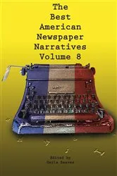 Book cover of The Best American Newspaper Narratives, Volume 8 by Unknown