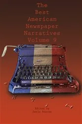 Book cover of The Best American Newspaper Narratives, Volume 9 by Gayle Reaves