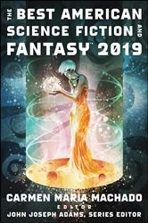 Book cover of The Best American Science Fiction And Fantasy 2019 by Carmen Maria Machado