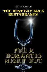 Book cover of The Best Bay Area Restaurants for a Romantic Night Out by Unknown