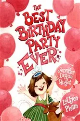Book cover of The Best Birthday Party Ever by Jennifer Larue Huget