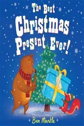 Book cover of The Best Christmas Present Ever! by Ben Mantle