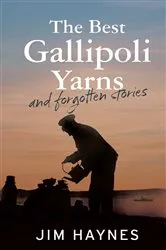Book cover of The Best Gallipoli Yarns and Forgotten Stories by Jim Haynes