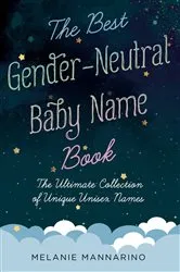 Book cover of The Best Gender-Neutral Baby Name Book by Melanie Mannarino