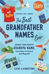 Book cover of The Best Grandfather Names Ever by Cathy Livingstone