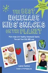 Book cover of The Best Homemade Kids' Snacks on the Planet by Laura Fuentes