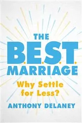 Book cover of The B.E.S.T. Marriage by Anthony Delaney