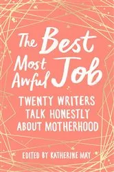 Book cover of The Best Most Awful Job by Katherine May