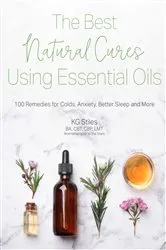Book cover of The Best Natural Cures Using Essential Oils by KG Stiles