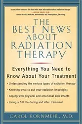 Book cover of The Best News About Radiation Therapy by Carol Kornmehl