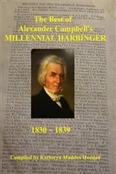 Book cover of The Best of Alexander Campbell's Millennial Harbinger 1830-1839 by Katheryn Maddox Haddad