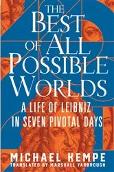 Book cover of The Best of All Possible Worlds: A Life of Leibniz in Seven Pivotal Days by Michael Kempe