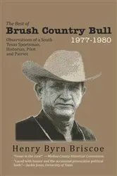 Book cover of The Best of Brush Country Bull 1977-1980 by Henry Byrn Briscoe