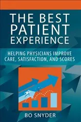 Book cover of The Best Patient Experience: Helping Physicians Improve Care, Satisfaction, and Scores by Robert Snyder