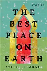 Book cover of The Best Place on Earth by Ayelet Tsabari