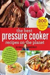 Book cover of The Best Pressure Cooker Recipes on the Planet by Debra Murray