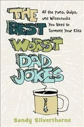 Book cover of The Best Worst Dad Jokes by Sandy Silverthorne
