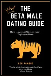 Book cover of The Beta Male Dating Guide by Ben Romeno