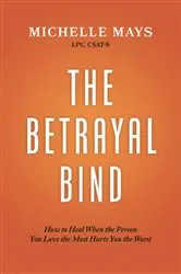 Book cover of The Betrayal Bind by Michelle Mays LPC CSAT-S