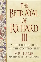 Book cover of The Betrayal of Richard III by V. B. Lamb
