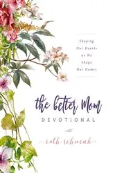 Book cover of The Better Mom Devotional by Ruth Schwenk