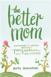 Book cover of The Better Mom by Ruth Schwenk