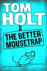 Book cover of The Better Mousetrap by Tom Holt