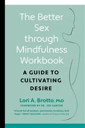 Book cover of The Better Sex Through Mindfulness Workbook by Lori Brotto