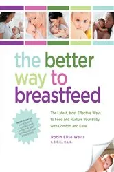 Book cover of The Better Way to Breastfeed by Robin Weiss