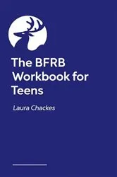 Book cover of The BFRB Workbook for Teens and Young Adults by Laura Chackes