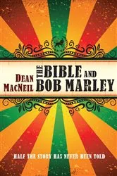 Book cover of The Bible and Bob Marley by Dean MacNeil