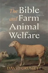 Book cover of The Bible and Farm Animal Welfare by David Grumett
