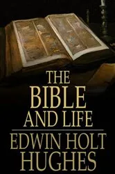 Book cover of The Bible and Life by Edwin Holt Hughes