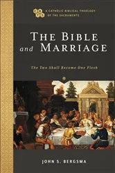 Book cover of The Bible and Marriage (A Catholic Biblical Theology of the Sacraments) by John S. Bergsma