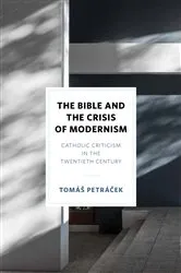 Book cover of The Bible and the Crisis of Modernism by Tomáš Petráček