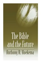 Book cover of The Bible and the Future by Anthony A. Hoekema