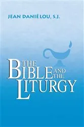 Book cover of The Bible and the Liturgy by Jean Daniélou S.J.
