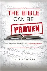 Book cover of The Bible Can Be Proven by Vince Latorre