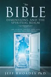 Book cover of The Bible, Dimensions, and the Spiritual Realm by Jeff Rhoades
