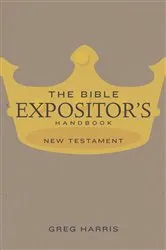 Book cover of The Bible Expositor's Handbook, NT Edition by Greg Harris